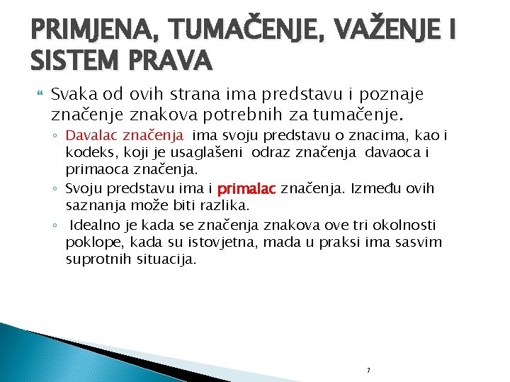 PRIMJENA, TUMAČENJE, VAŽENJE I SISTEM PRAVA Svaka od ovih strana ima predstavu i poznaje