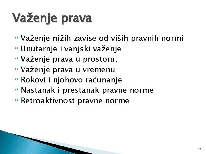 Važenje prava Važenje nižih zavise od viših pravnih normi Unutarnje i vanjski važenje Važenje