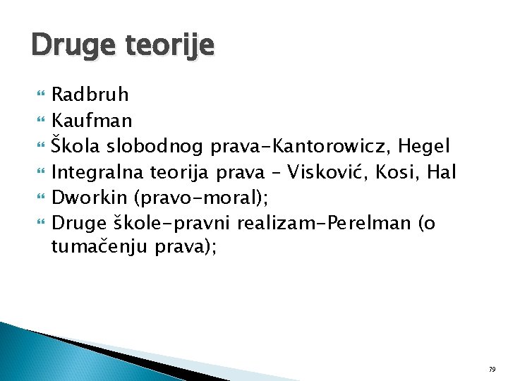 Druge teorije Radbruh Kaufman Škola slobodnog prava-Kantorowicz, Hegel Integralna teorija prava – Visković, Kosi,