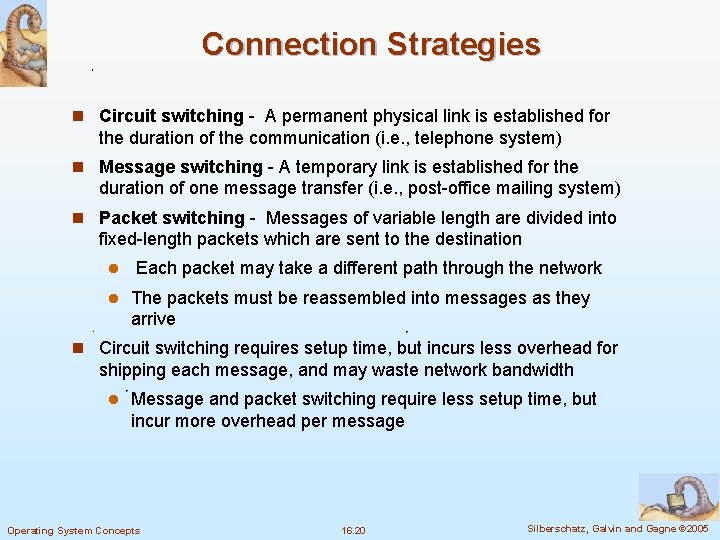 Connection Strategies n Circuit switching - A permanent physical link is established for the