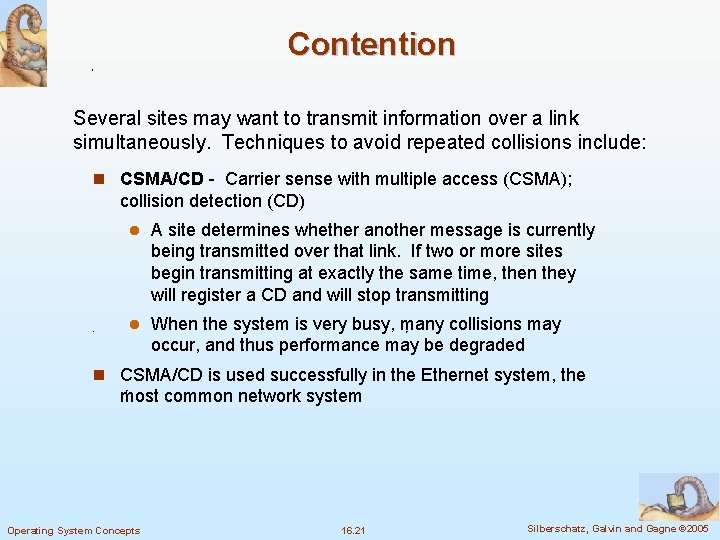 Contention Several sites may want to transmit information over a link simultaneously. Techniques to