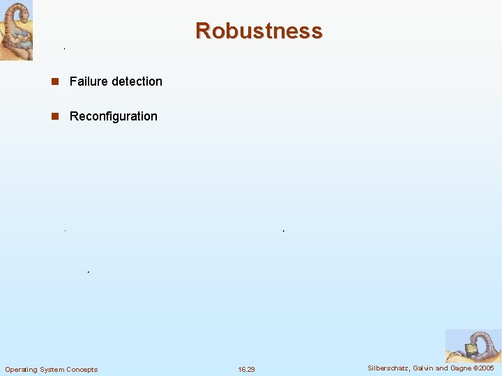 Robustness n Failure detection n Reconfiguration Operating System Concepts 16. 29 Silberschatz, Galvin and