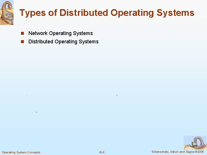 Types of Distributed Operating Systems n Network Operating Systems n Distributed Operating Systems Operating