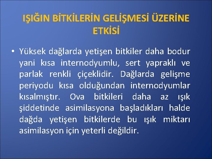 IŞIĞIN BİTKİLERİN GELİŞMESİ ÜZERİNE ETKİSİ • Yüksek dağlarda yetişen bitkiler daha bodur yani kısa