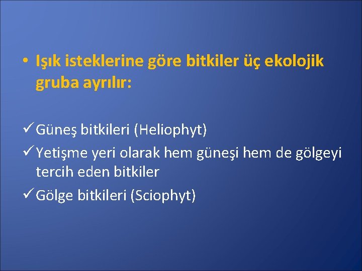  • Işık isteklerine göre bitkiler üç ekolojik gruba ayrılır: ü Güneş bitkileri (Heliophyt)