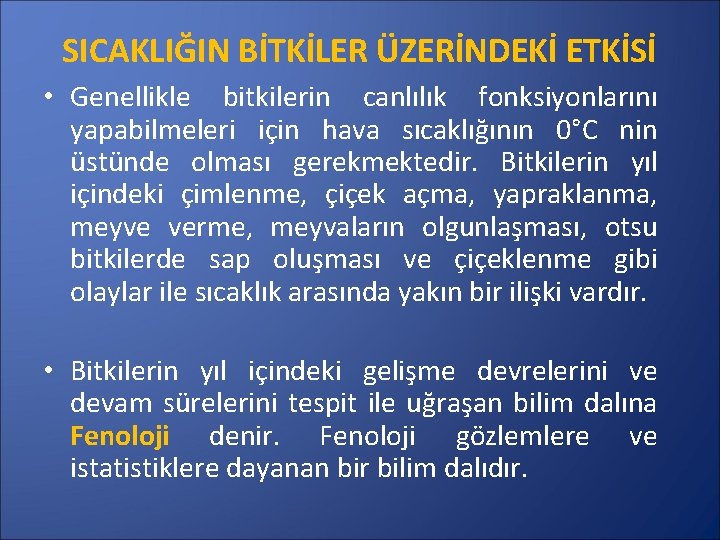 SICAKLIĞIN BİTKİLER ÜZERİNDEKİ ETKİSİ • Genellikle bitkilerin canlılık fonksiyonlarını yapabilmeleri için hava sıcaklığının 0°C