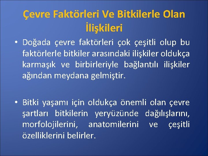 Çevre Faktörleri Ve Bitkilerle Olan İlişkileri • Doğada çevre faktörleri çok çeşitli olup bu