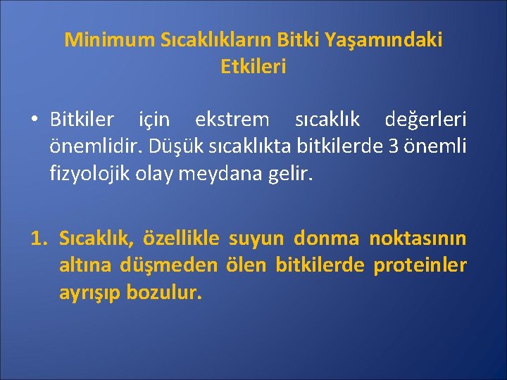 Minimum Sıcaklıkların Bitki Yaşamındaki Etkileri • Bitkiler için ekstrem sıcaklık değerleri önemlidir. Düşük sıcaklıkta