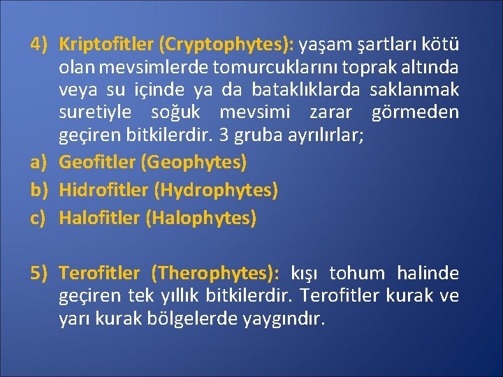 4) Kriptofitler (Cryptophytes): yaşam şartları kötü olan mevsimlerde tomurcuklarını toprak altında veya su içinde