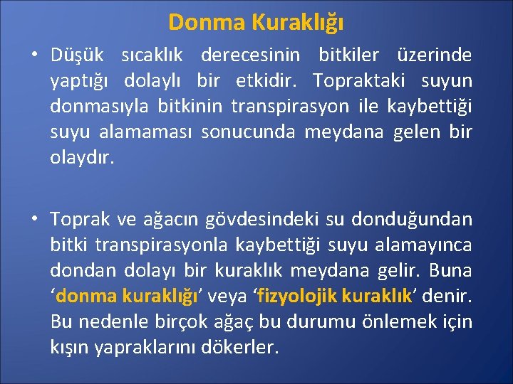 Donma Kuraklığı • Düşük sıcaklık derecesinin bitkiler üzerinde yaptığı dolaylı bir etkidir. Topraktaki suyun