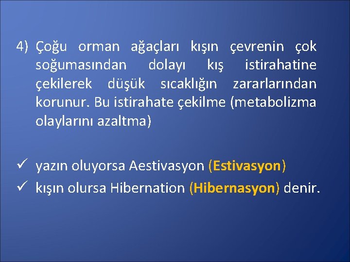 4) Çoğu orman ağaçları kışın çevrenin çok soğumasından dolayı kış istirahatine çekilerek düşük sıcaklığın