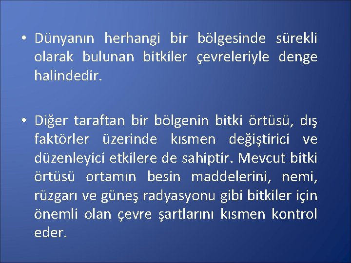  • Dünyanın herhangi bir bölgesinde sürekli olarak bulunan bitkiler çevreleriyle denge halindedir. •