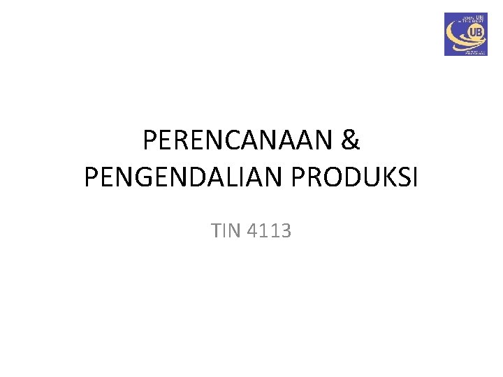 Perencanaan Pengendalian Produksi Tin 4113 Pertemuan 4 Outline