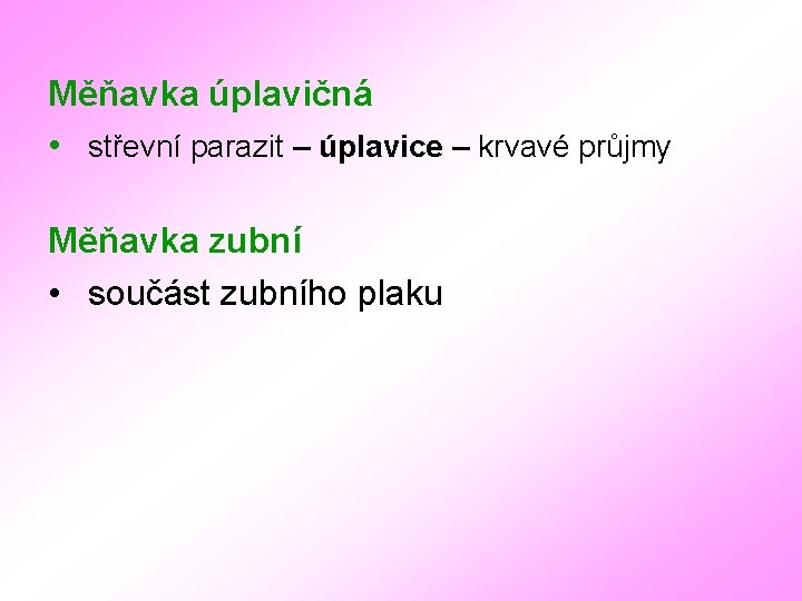 Měňavka úplavičná • střevní parazit – úplavice – krvavé průjmy Měňavka zubní • součást