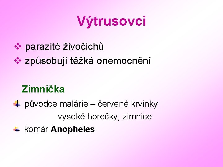 Výtrusovci v parazité živočichů v způsobují těžká onemocnění Zimnička původce malárie – červené krvinky