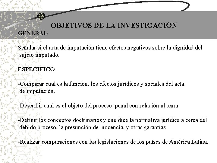 OBJETIVOS DE LA INVESTIGACIÓN GENERAL Señalar si el acta de imputación tiene efectos negativos