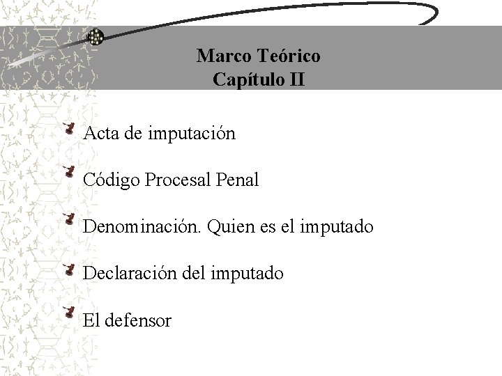 Marco Teórico Capítulo II Acta de imputación Código Procesal Penal Denominación. Quien es el