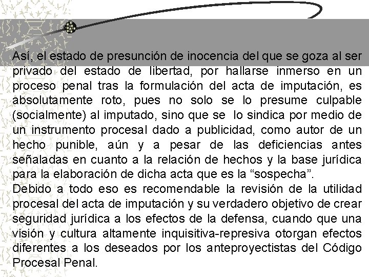 Así, el estado de presunción de inocencia del que se goza al ser privado