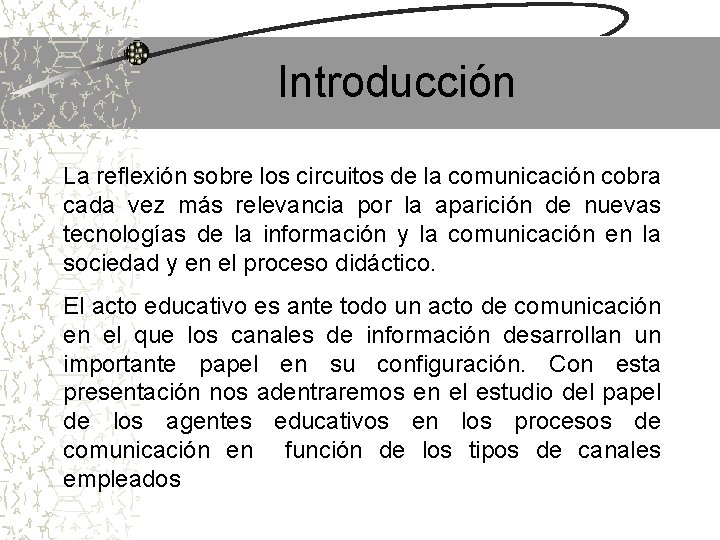 Introducción La reflexión sobre los circuitos de la comunicación cobra cada vez más relevancia