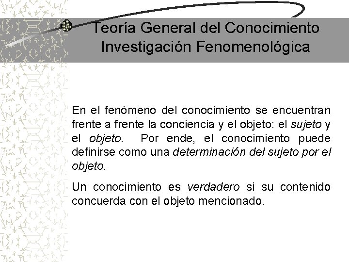 Teoría General del Conocimiento Investigación Fenomenológica En el fenómeno del conocimiento se encuentran frente