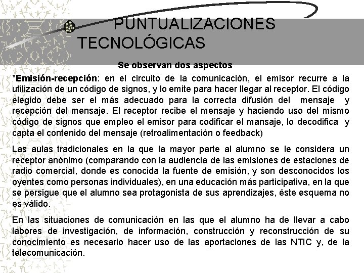 PUNTUALIZACIONES TECNOLÓGICAS Se observan dos aspectos *Emisión-recepción: en el circuito de la comunicación, el