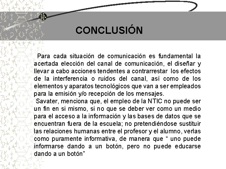  CONCLUSIÓN Para cada situación de comunicación es fundamental la acertada elección del canal