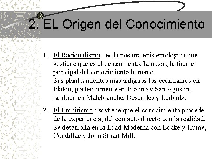 2. EL Origen del Conocimiento 1. El Racionalismo : es la postura epistemológica que