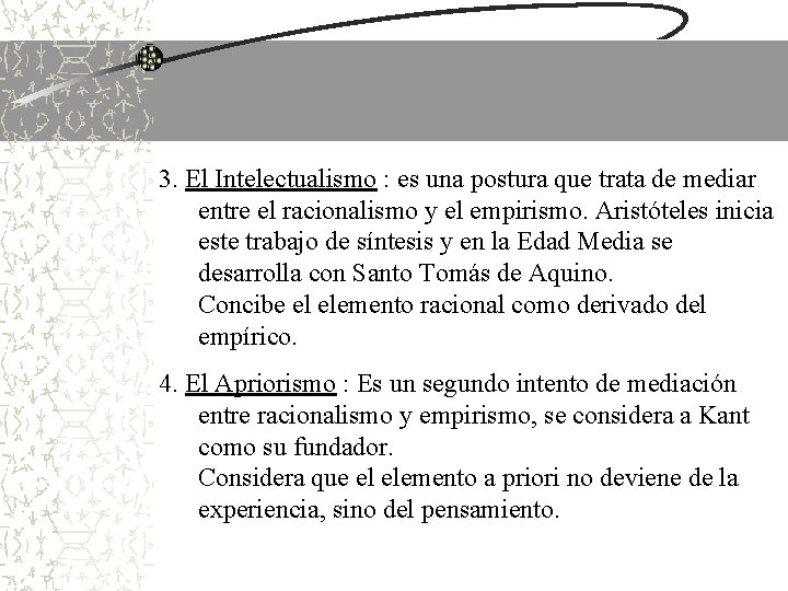 3. El Intelectualismo : es una postura que trata de mediar entre el racionalismo