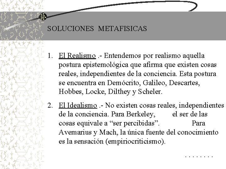 SOLUCIONES METAFISICAS 1. El Realismo. - Entendemos por realismo aquella postura epistemológica que afirma