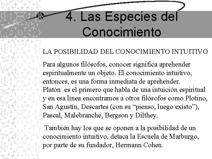 4. Las Especies del Conocimiento LA POSIBILIDAD DEL CONOCIMIENTO INTUITIVO Para algunos filósofos, conocer