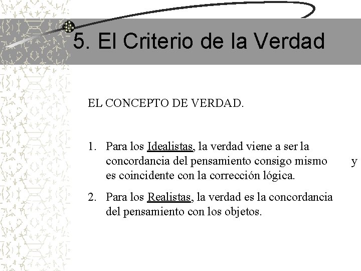 5. El Criterio de la Verdad EL CONCEPTO DE VERDAD. 1. Para los Idealistas,