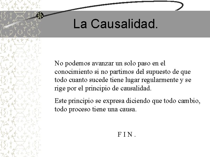 La Causalidad. No podemos avanzar un solo paso en el conocimiento si no partimos