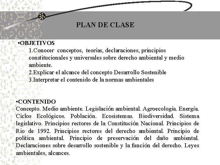 PLAN DE CLASE • OBJETIVOS 1. Conocer conceptos, teorías, declaraciones, principios constitucionales y universales