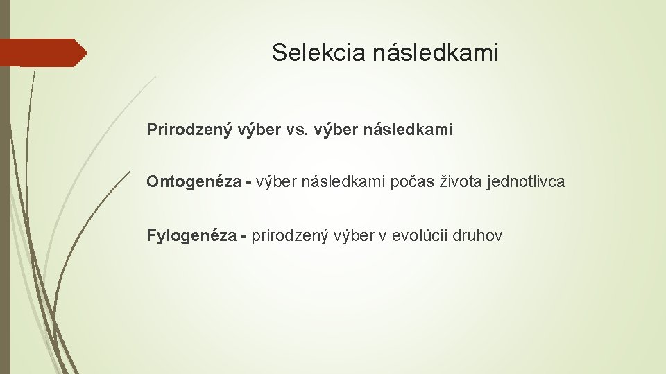 Selekcia následkami Prirodzený výber vs. výber následkami Ontogenéza – výber následkami počas života jednotlivca