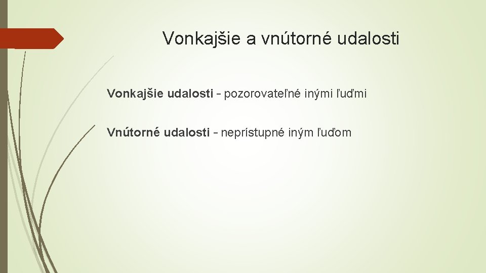 Vonkajšie a vnútorné udalosti Vonkajšie udalosti – pozorovateľné inými ľuďmi Vnútorné udalosti – neprístupné