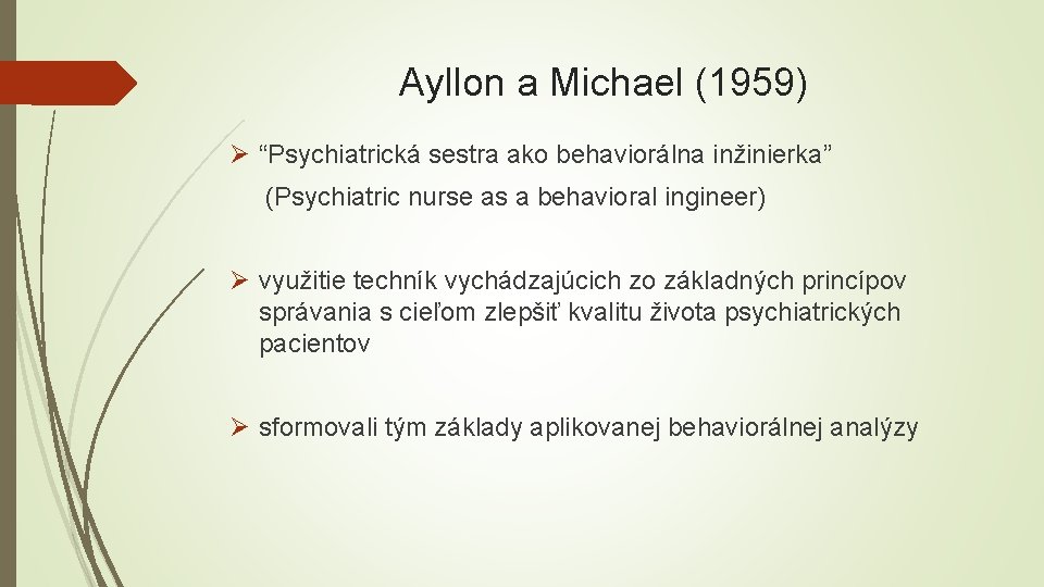Ayllon a Michael (1959) Ø “Psychiatrická sestra ako behaviorálna inžinierka” (Psychiatric nurse as a