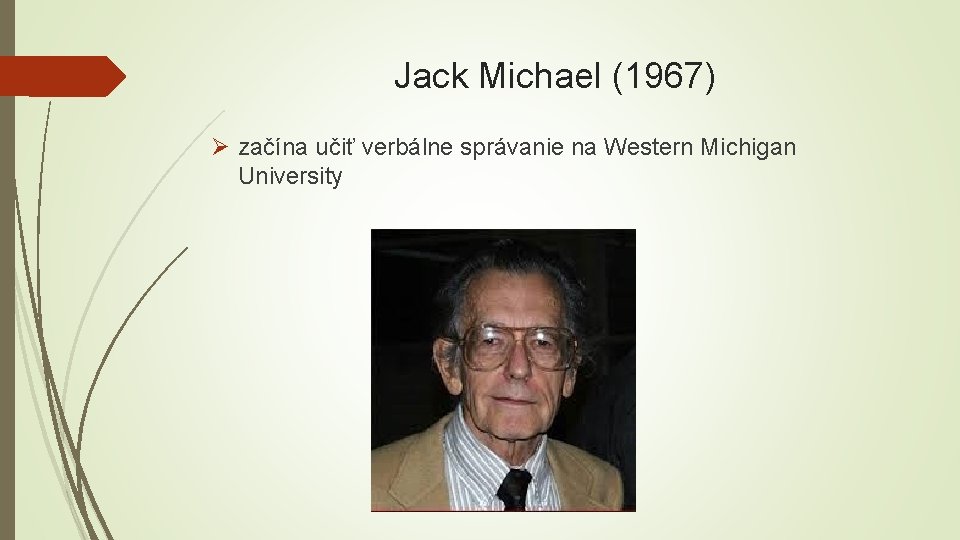 Jack Michael (1967) Ø začína učiť verbálne správanie na Western Michigan University 