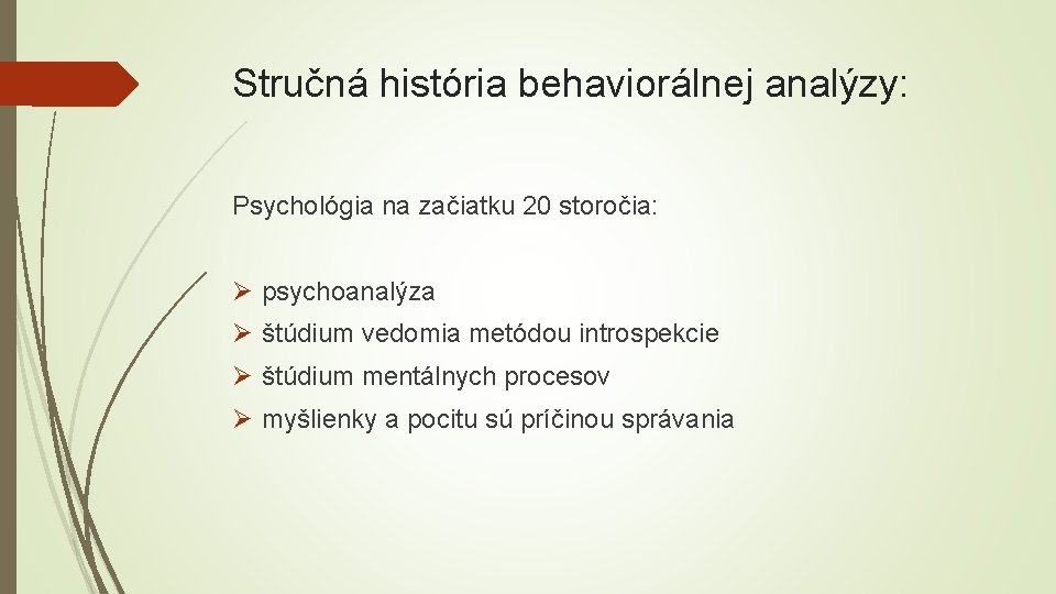 Stručná história behaviorálnej analýzy: Psychológia na začiatku 20 storočia: Ø psychoanalýza Ø štúdium vedomia