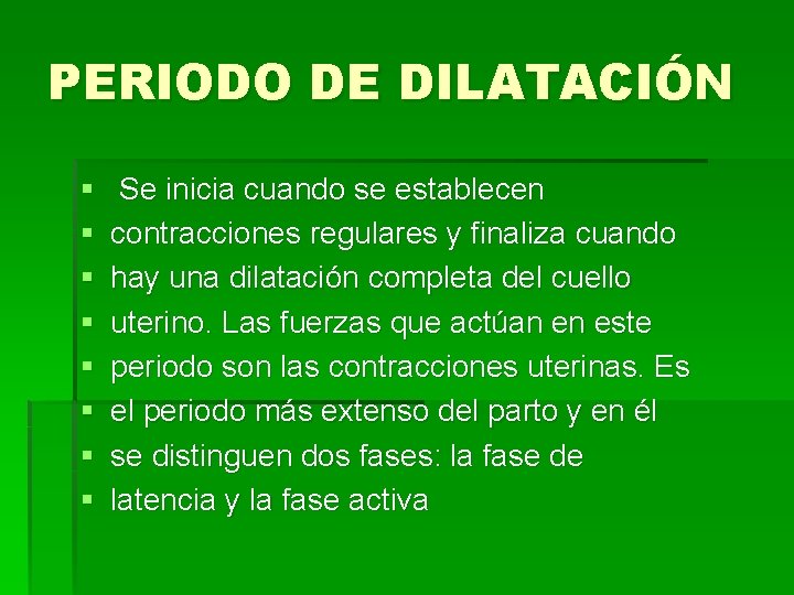 PERIODO DE DILATACIÓN § § § § Se inicia cuando se establecen contracciones regulares