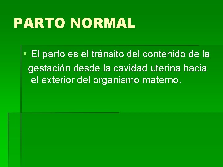 PARTO NORMAL § El parto es el tránsito del contenido de la gestación desde