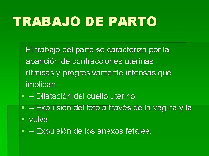 TRABAJO DE PARTO El trabajo del parto se caracteriza por la aparición de contracciones