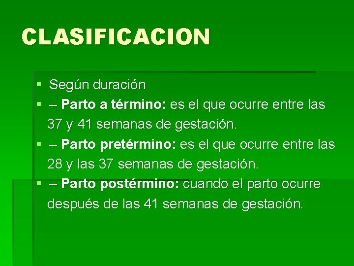 CLASIFICACION § Según duración § – Parto a término: es el que ocurre entre