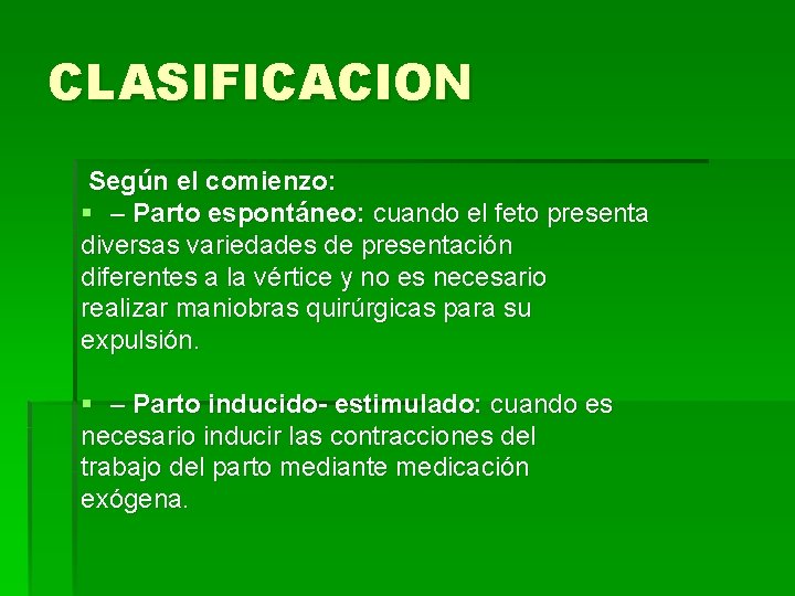 CLASIFICACION Según el comienzo: § – Parto espontáneo: cuando el feto presenta diversas variedades