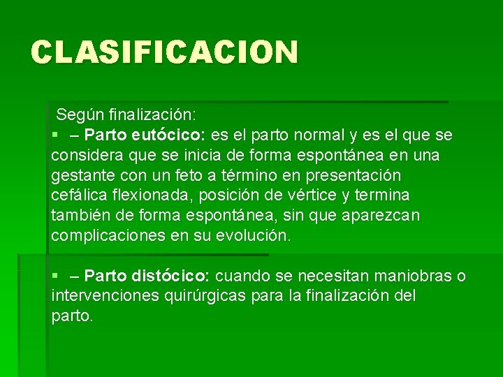 CLASIFICACION Según finalización: § – Parto eutócico: es el parto normal y es el