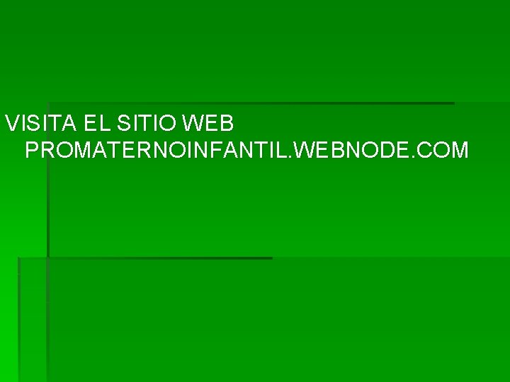 VISITA EL SITIO WEB PROMATERNOINFANTIL. WEBNODE. COM 