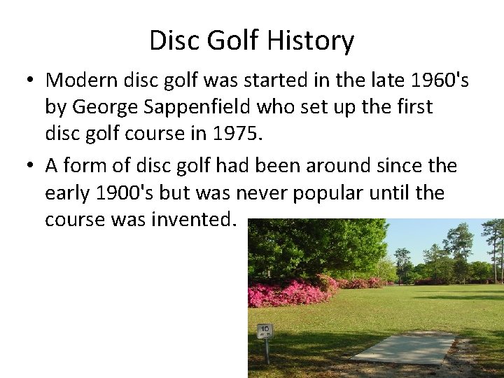 Disc Golf History • Modern disc golf was started in the late 1960's by