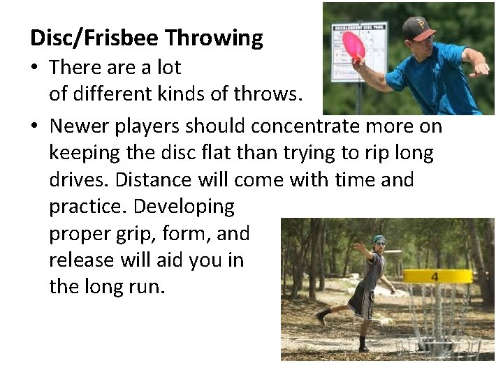 Disc/Frisbee Throwing • There a lot of different kinds of throws. • Newer players