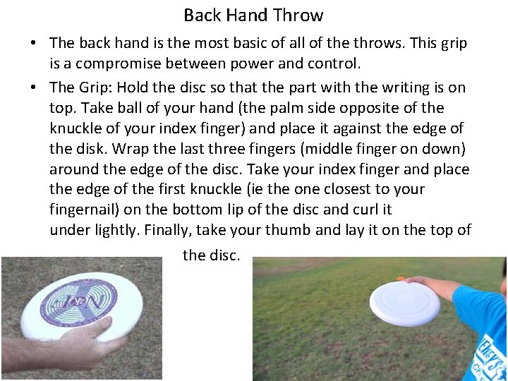 Back Hand Throw • The back hand is the most basic of all of