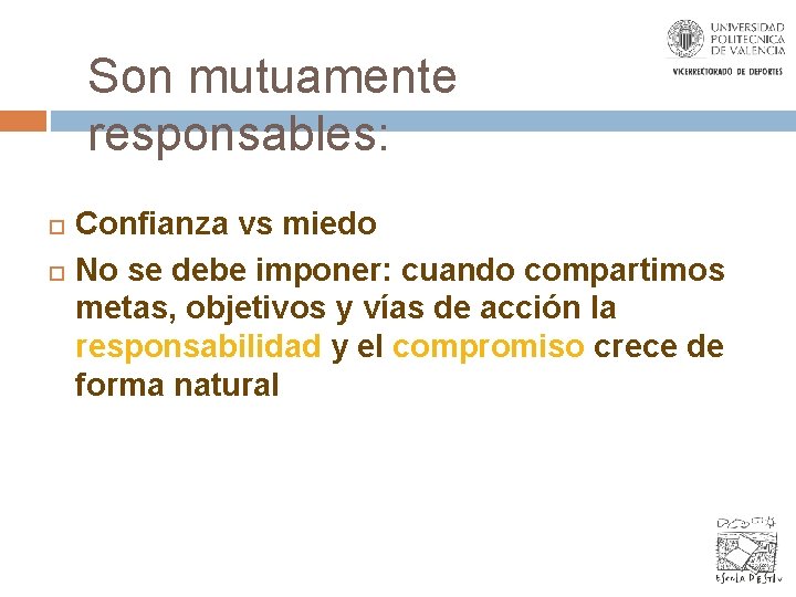 Son mutuamente responsables: Confianza vs miedo No se debe imponer: cuando compartimos metas, objetivos