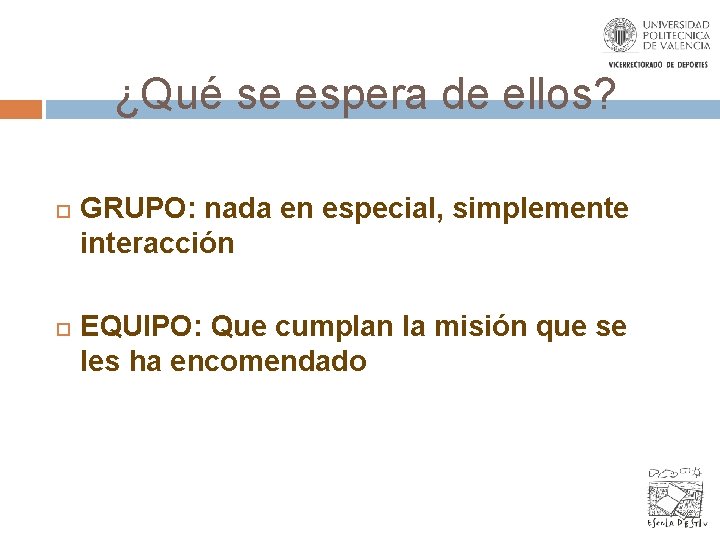 ¿Qué se espera de ellos? GRUPO: nada en especial, simplemente interacción EQUIPO: Que cumplan